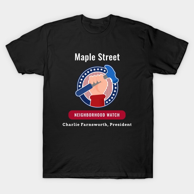 Maple Street Neighborhood Watch T-Shirt by 2bprecise